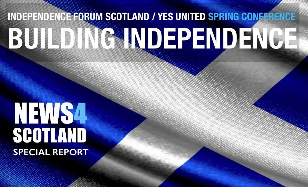 News4Scotland Special Report on the Independence Forum Scotland Yes United Spring Conference.