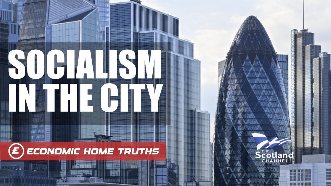 Socialism in the City We're constantly told there is no money for funding public services and that austerity is necessary to live within our means. But in this film, The Scotland Channel reveals that socialism is alive and well in the City which relies on bailouts from you, the taxpayer.