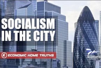 SOCIALISM IN THE CITY We're constantly told there is no money for funding public services and that austerity is necessary to live within our means. But in this film, The Scotland Channel reveals that socialism is alive and well in the City which relies on bailouts from you, the taxpayer.