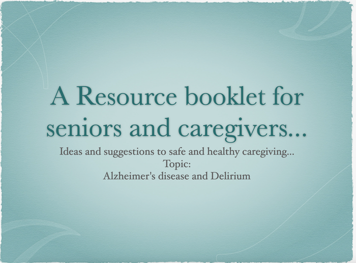 Title slide for a resource booklet on Alzheimer's and delirium, for seniors and caregivers.