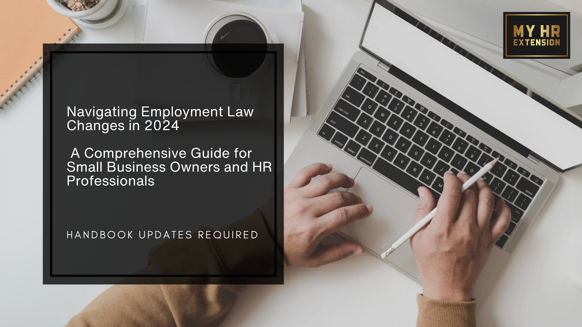 Navigating Employment Law Changes in 2024: A Comprehensive Guide for Small Business Owners and HR Professionals
