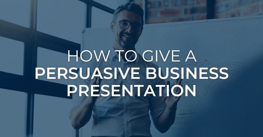 How to Give a Persuasive Business Presentation