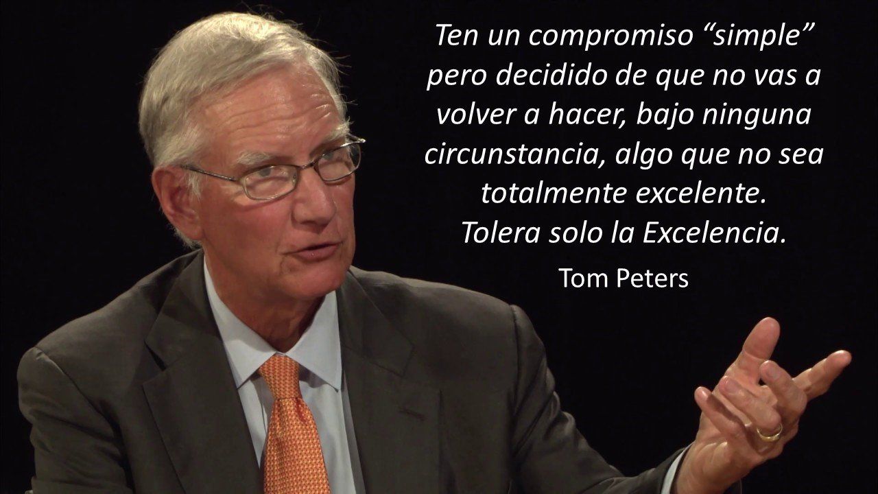 Compromiso. Excelencia. Tom Peters.