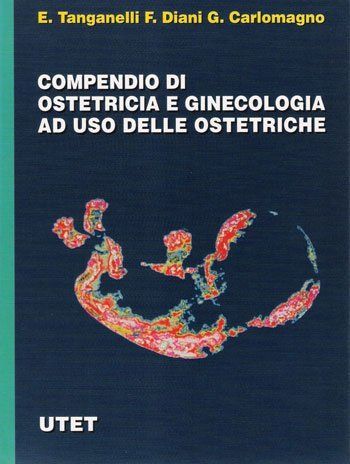 il libro del Dr.Tanganelli, del Dr. G Carlomagno e F.Diani Compendio di Ostetricia e Ginecologia ad uso delle Ostetriche