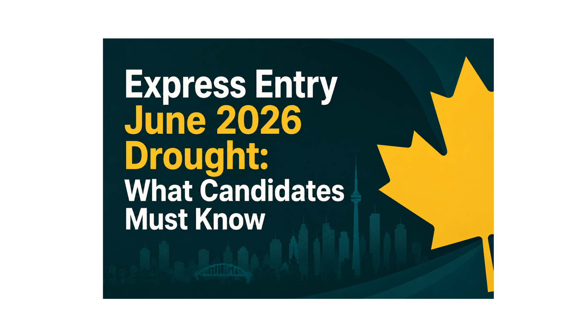 Express Entry June 2026 Drought: What Candidates Must Know