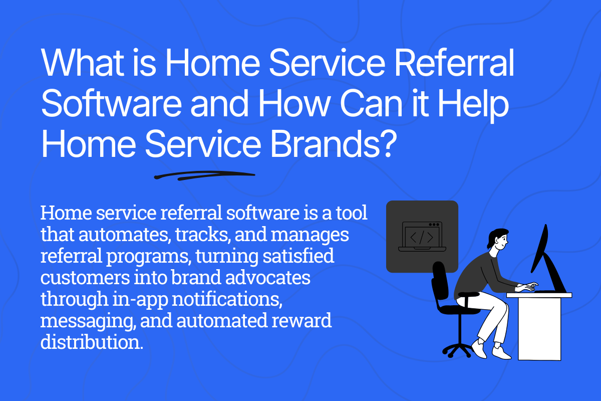 What is Home Service Referral Software and How Can it Help Home Service Brands? 
