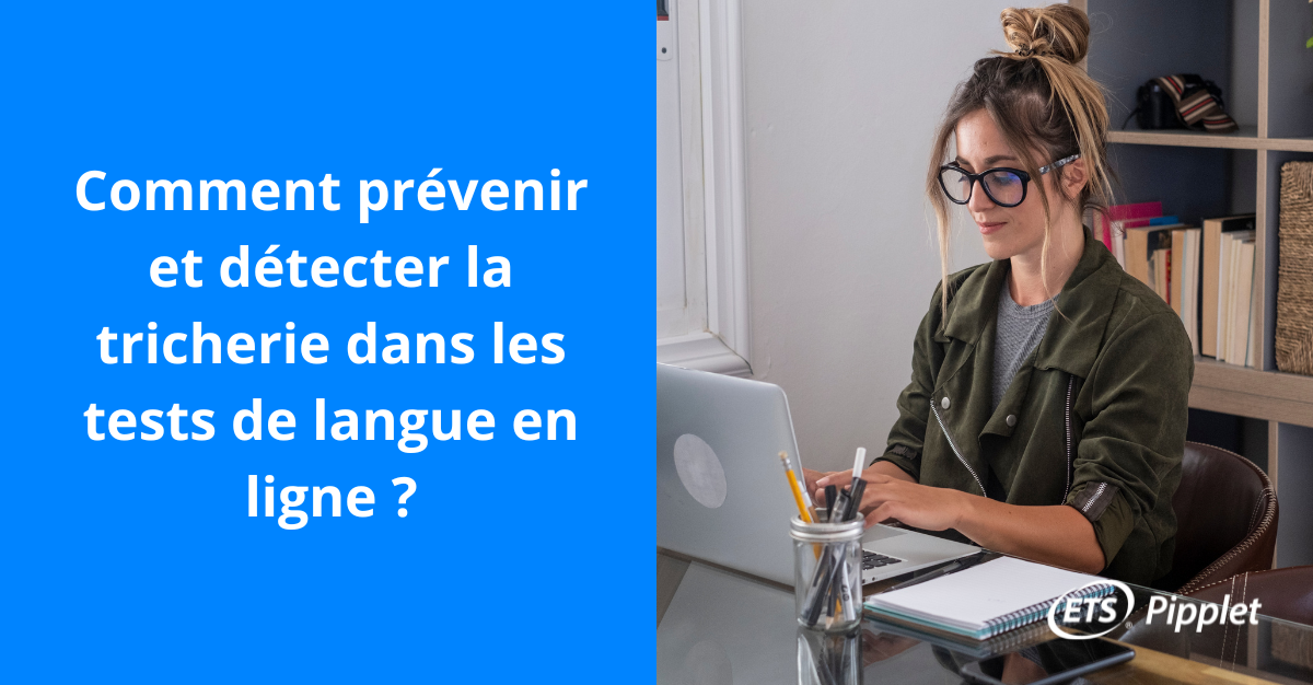 Comment prévenir et détecter la tricherie dans les tests de langue en ligne ?
