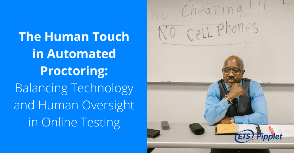 Proctoring in Online Testing: Balance Human Touch and Technology