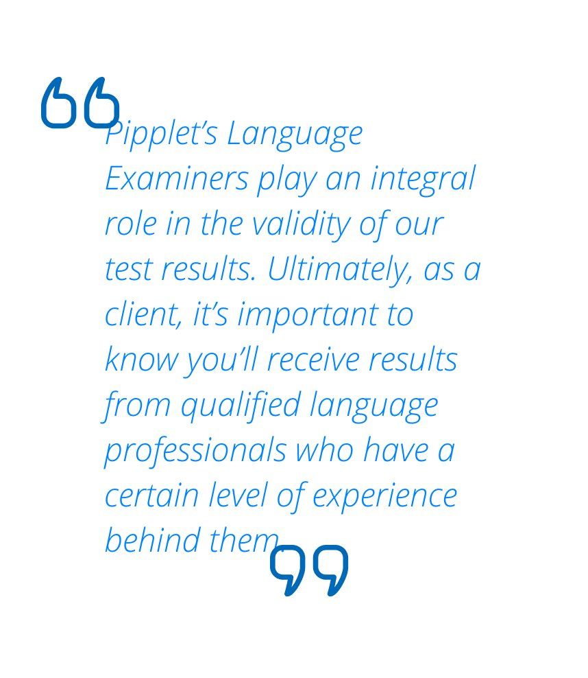 Pipplet Language Examiner help produce trusted and valid results to corporate clients in the human resources recruitment sector