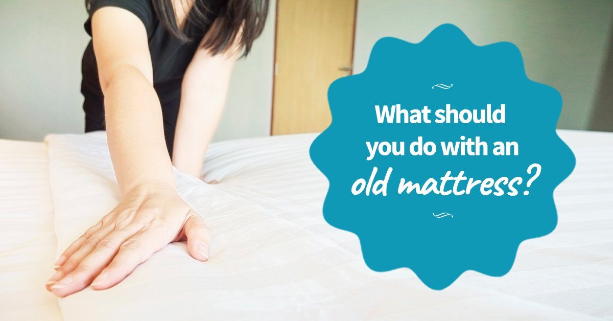 What Should You Do With AN Old Mattress