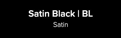 A black background with white text that says satin black bl satin