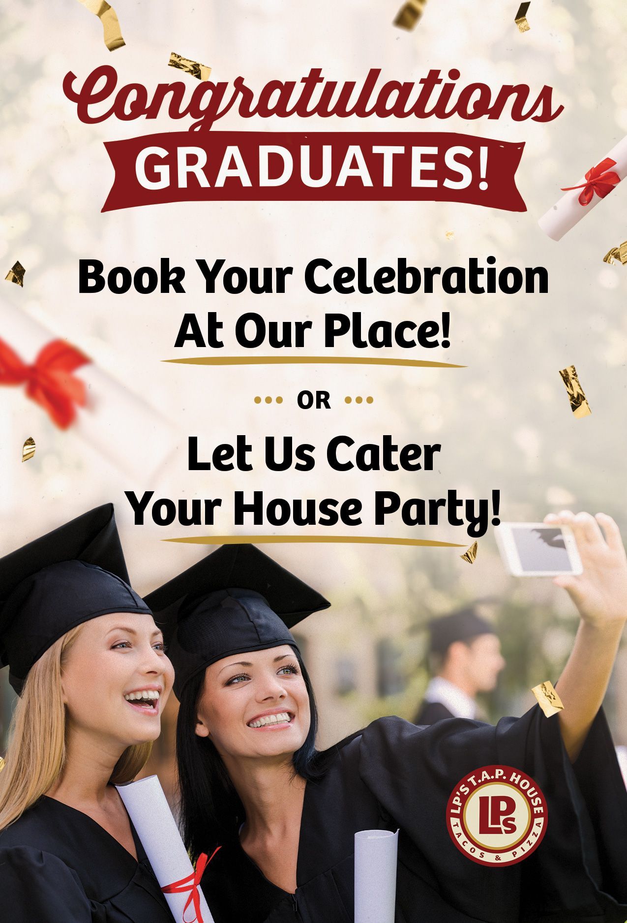 Have your graduation party at LPs TAP HOUSE in Lincoln Park. Or have us cater your house party.