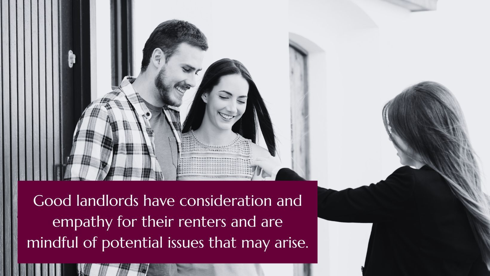 Good landlords have consideration and empathy for their renters and are mindful of potential issues that may arise.