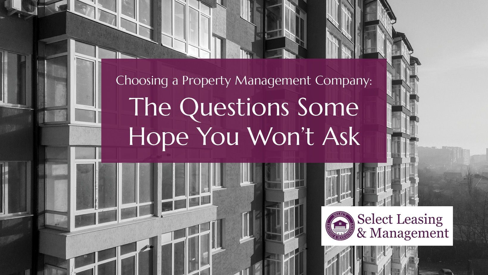 SLM August:  Reboot:  Choosing a Property Management Company: The Questions Some Hope You Won’t Ask