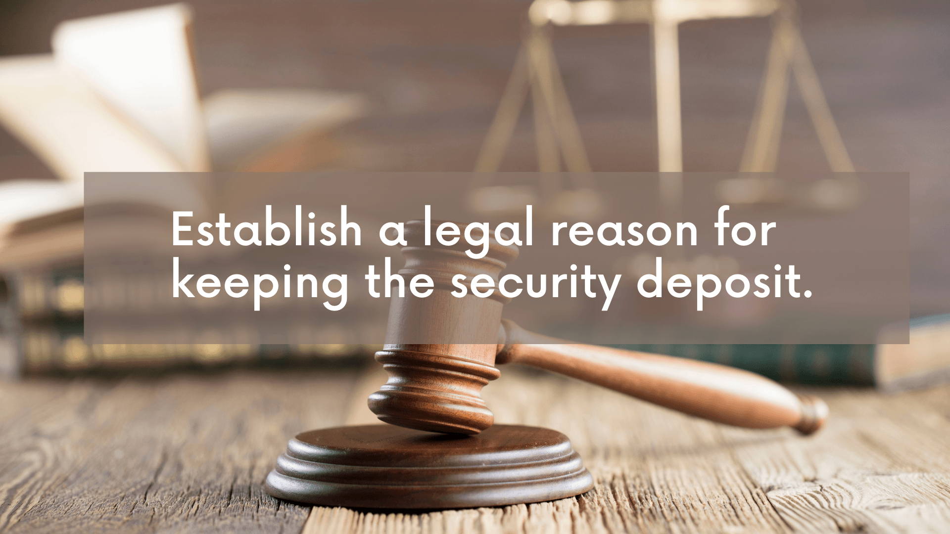 Establish a legal reason for keeping the security deposit.