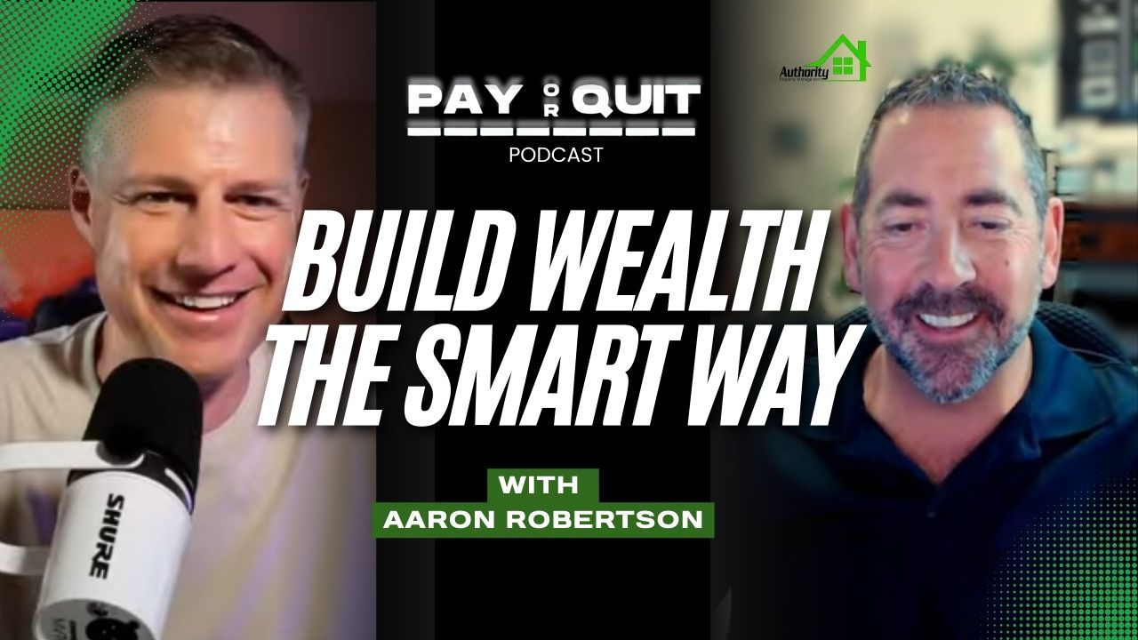 Build Wealth the Smart Way: Insights from Aaron Robertson on the Pay or Quit Podcast