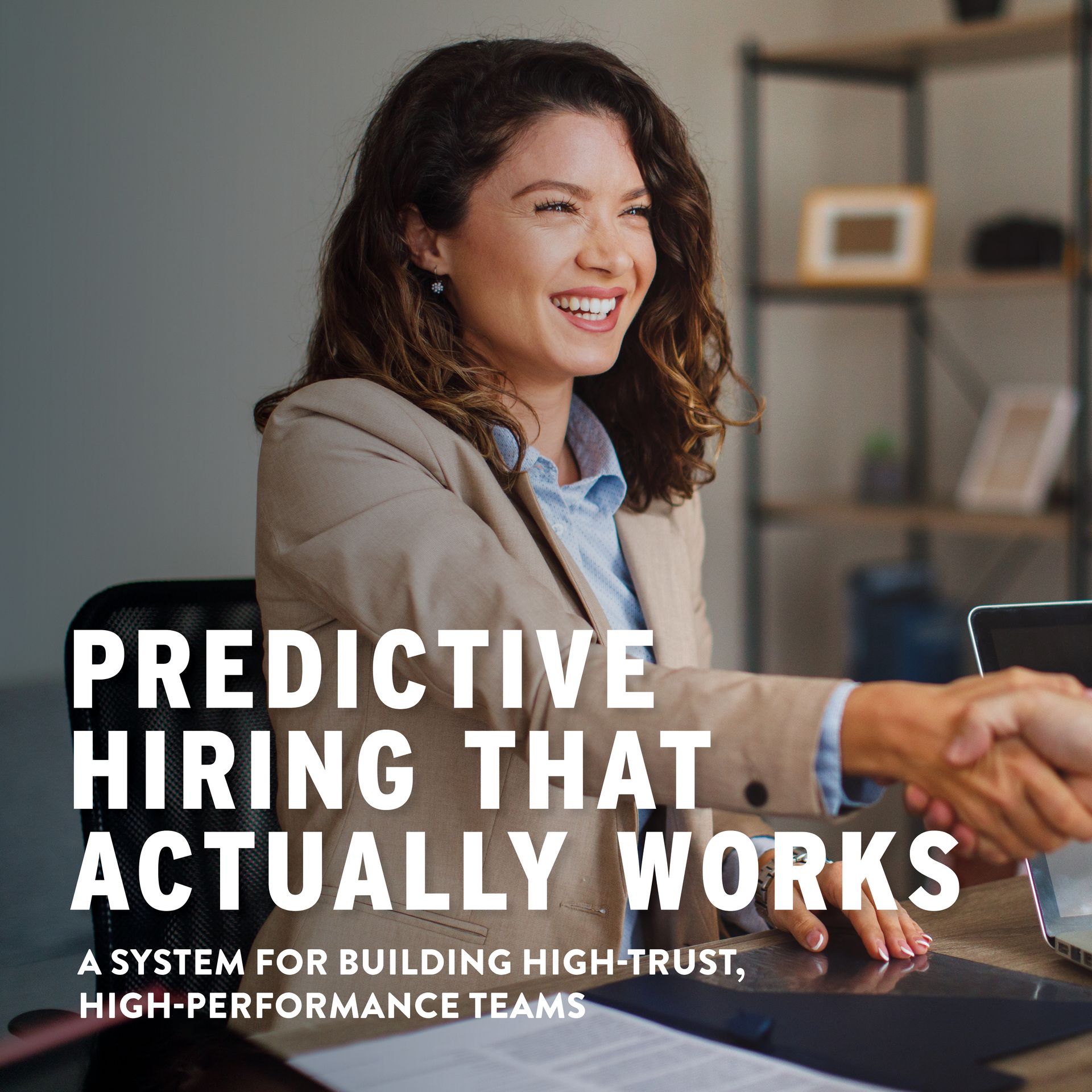 Woman shaking hands, smiling. Text: Predictive Hiring That Actually Works. A System for building high-trust, high-performance teams.