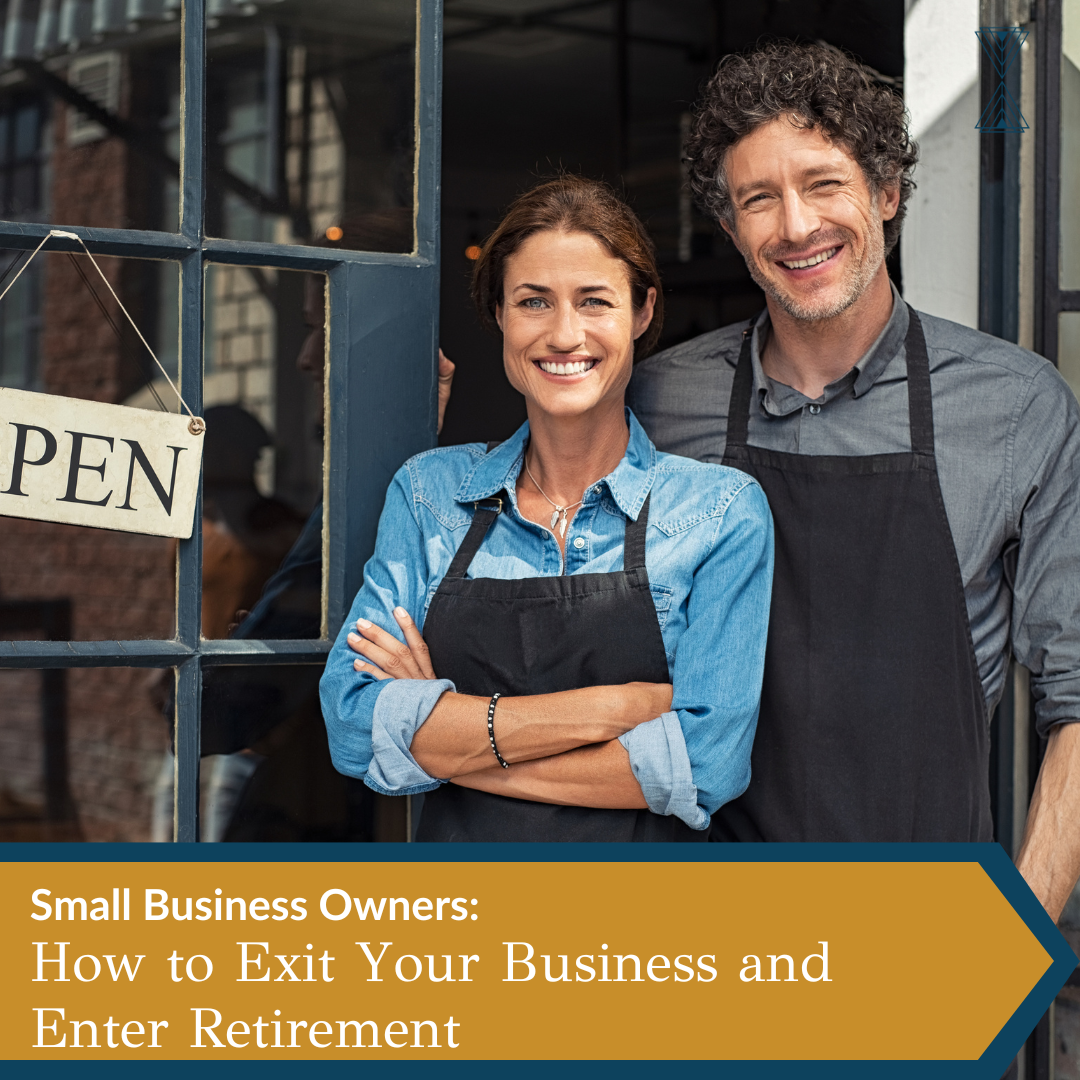 Small Business Owners: How to Exit Your Business and Enter Retirement