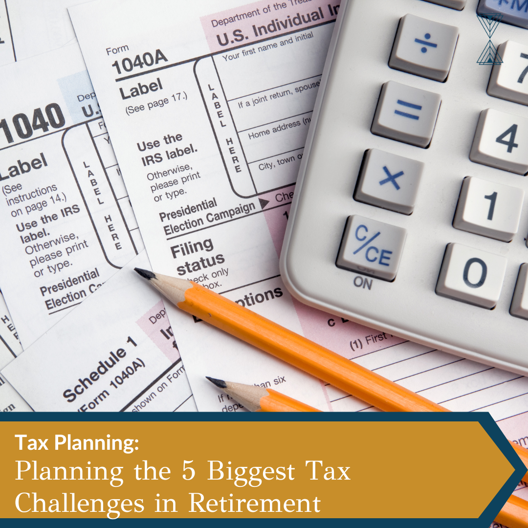 Tax Planning: Planning the 5 Biggest Tax Challenges in Retirement