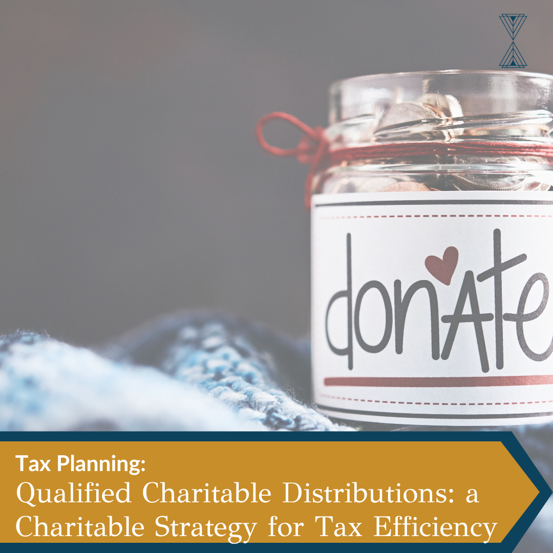 Tax Planning: Qualified Charitable Distributions: a Charitable Strategy for Tax Efficiency
