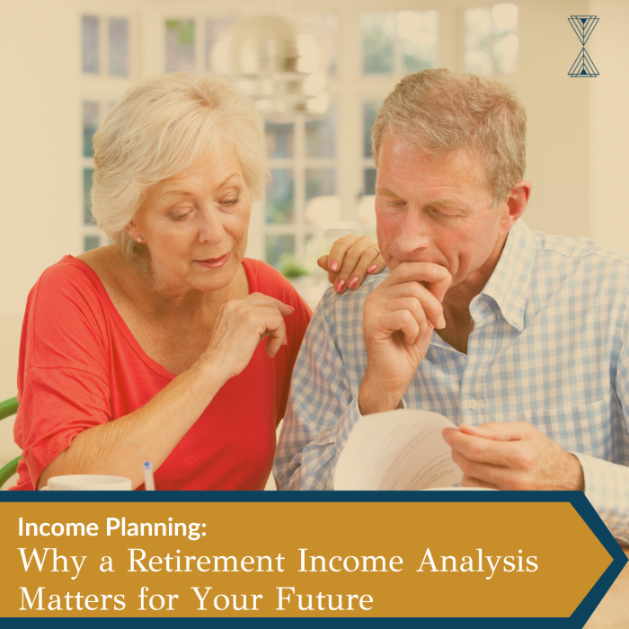 Income Planning: Why a Retirement Income Analysis Matters for Your Future