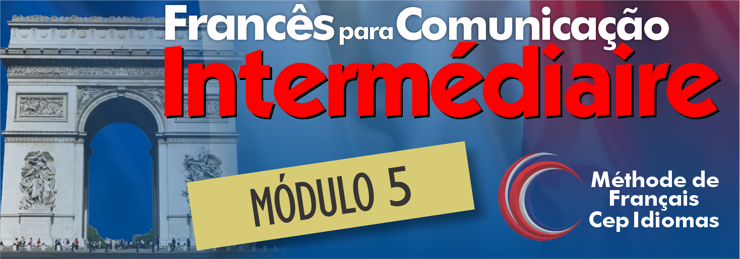 Clique e saiba mais sobre o último módulo do nosso curso Curso de francês para comunicação, francês intensivo, conversação em francês