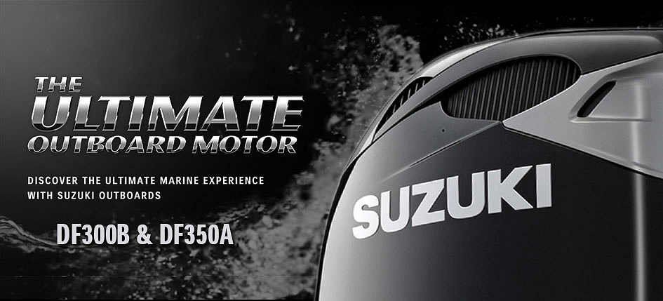 Suzuki, The Ultimate Outboard Motor - DF300B & DF350A