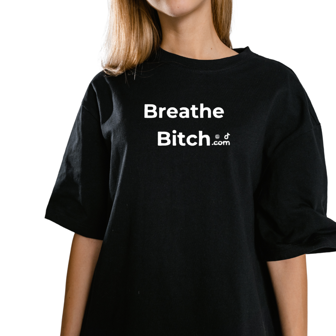 Breathe Bitch Tee Shirt