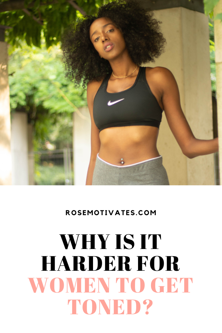 Why is it Harder For Women to Get Toned? - RoseMotivates