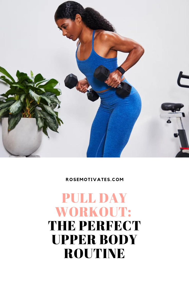 Rosemotivates - Pull Day Workout: The Perfect Upper Body Routine