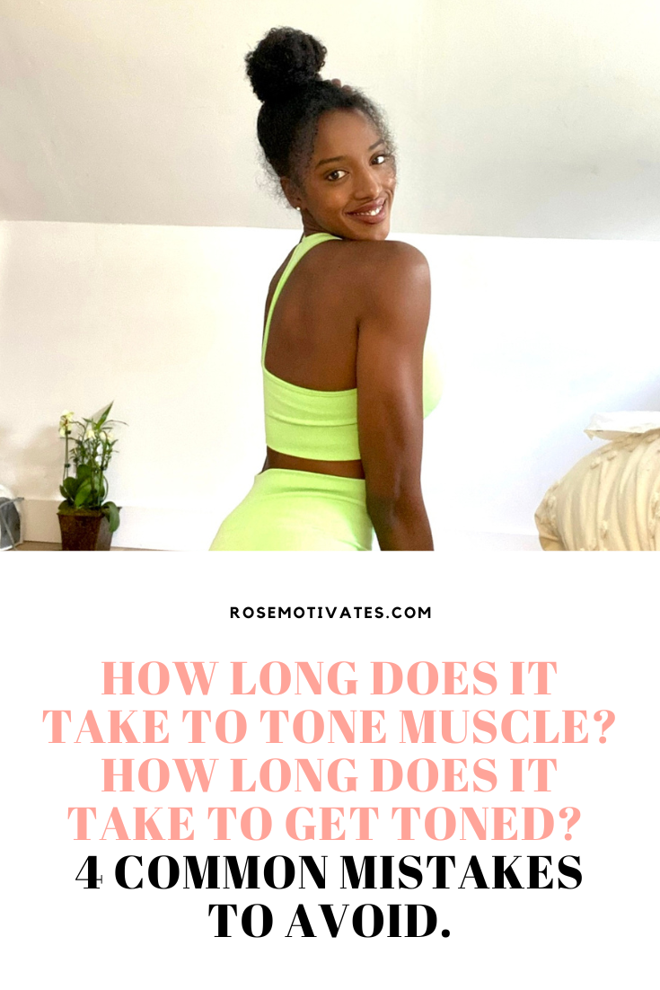 How long does it take to tone muscle? How Long Does It Take to Get Toned? 4 Common Mistakes to Avoid. - RoseMotivates