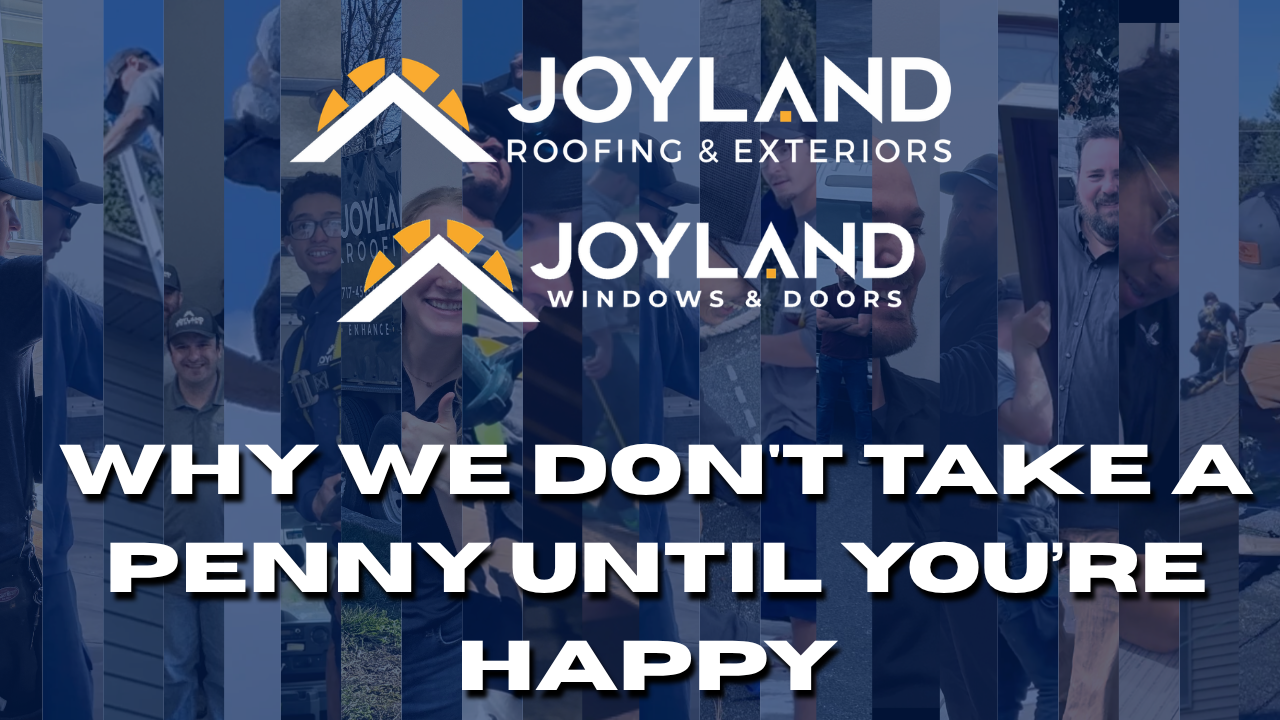 Joyland Roofing & Windows & Doors ad with bold text: “Why we don’t take a penny until you’re happy.”