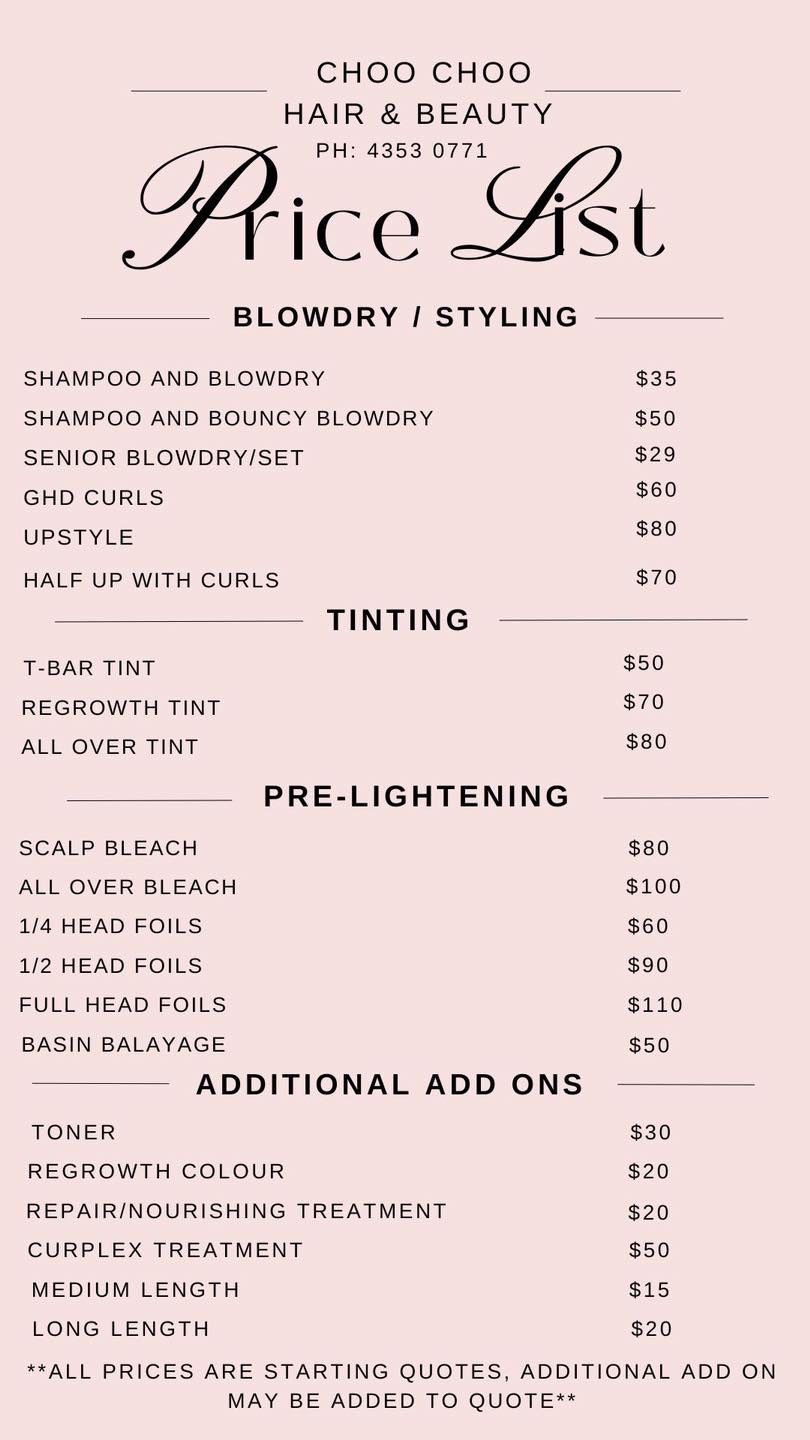 Price list for Choo Choo Hair & Beauty. Includes blow dry, styling, tinting, pre-lightening and additional add-ons.
