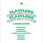 Green and white landscaping advertisement with business name "Flawless Reflections"