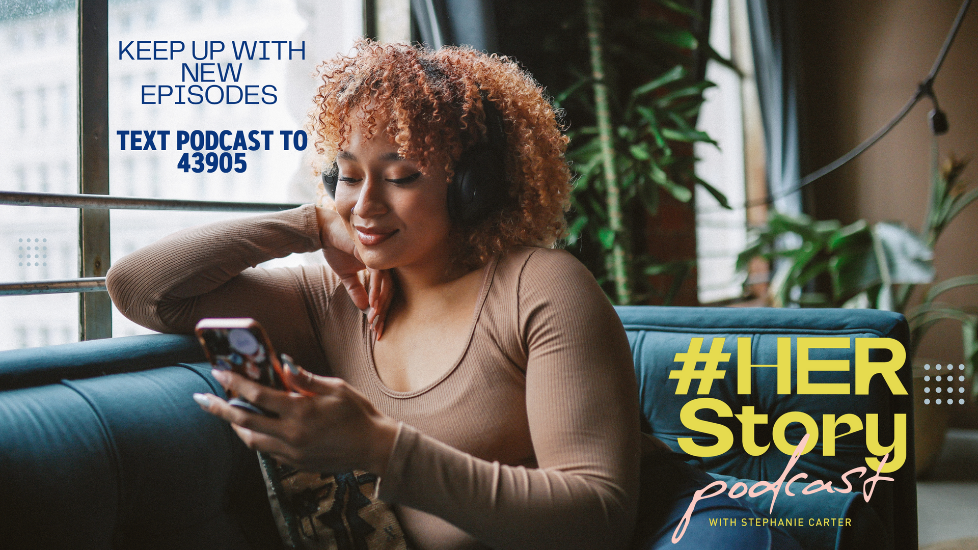Keep up with new episodes — Text PODCAST to 43905
