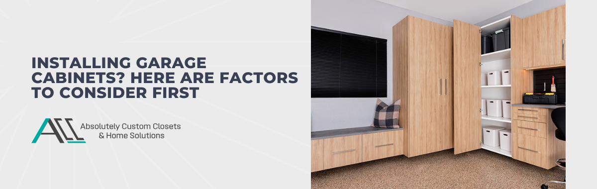 Installing Garage Cabinets? Here Are Factors to Consider First