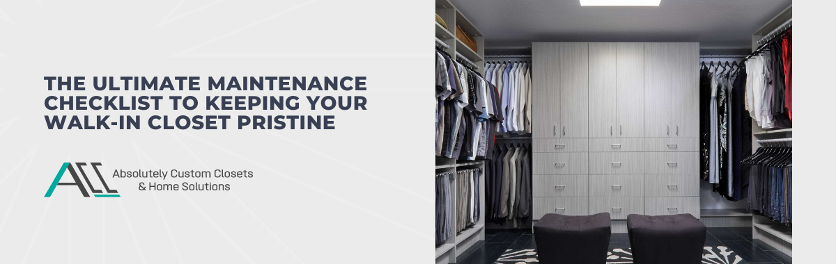 The Ultimate Maintenance Checklist to Keeping Your Walk-in Closet Pristine