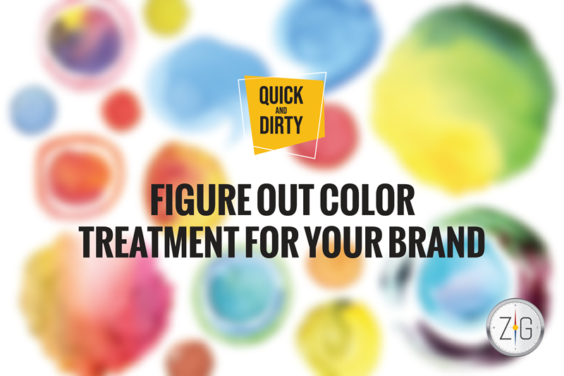 Quick & Dirty Figure Out Color Treatment For Your Brand