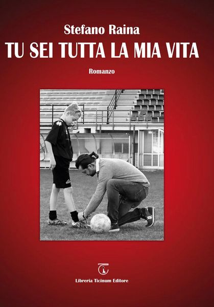 Tu sei tutta la mia vita Casa editrice Libreria Ticinum Editore Voghera