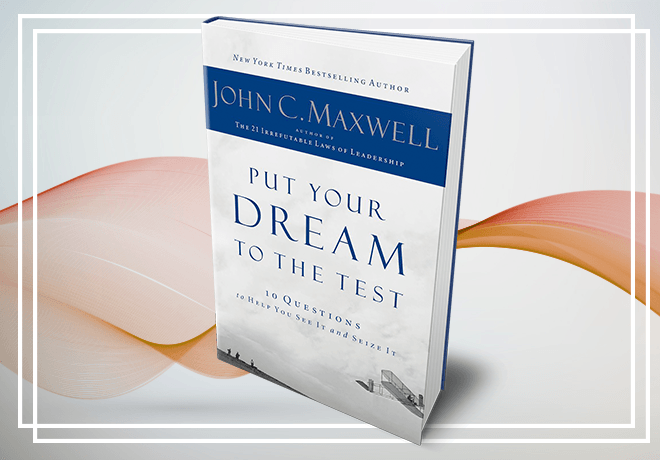 John C. Maxwell Put Your Dream to the Test