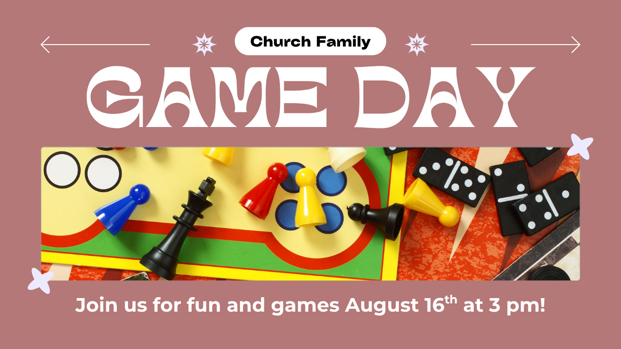 A church family game day is being held on august 16th at 3 pm