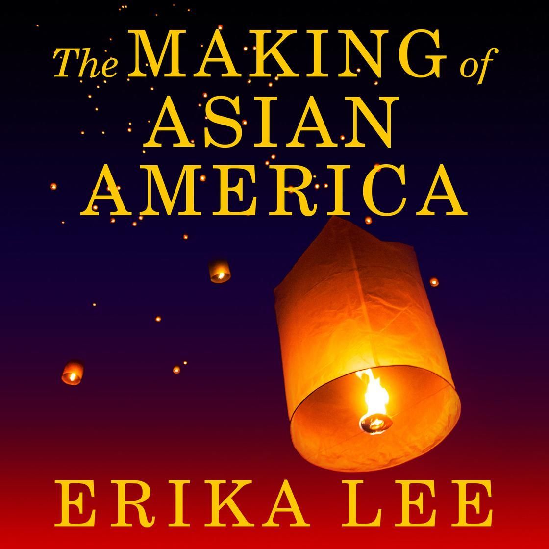 Book cover for The Making of Asian America by Erika Lee, showing a glowing lantern on a dark sky background