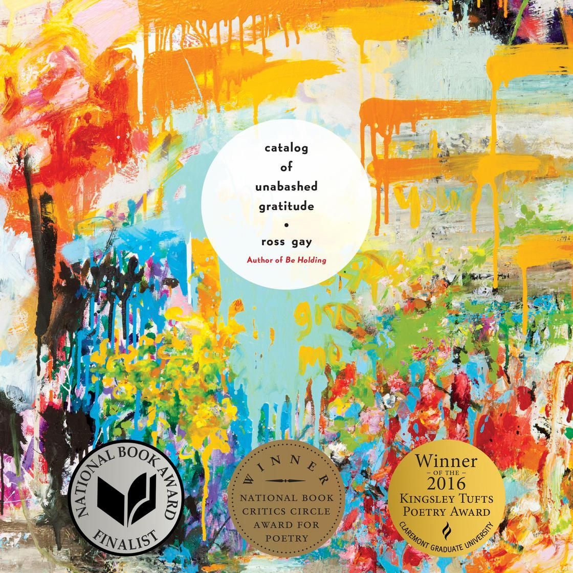Cover of the book Catalog of Unabashed Gratitude by Ross Gay, featuring an abstract, colorful, painterly floral background.