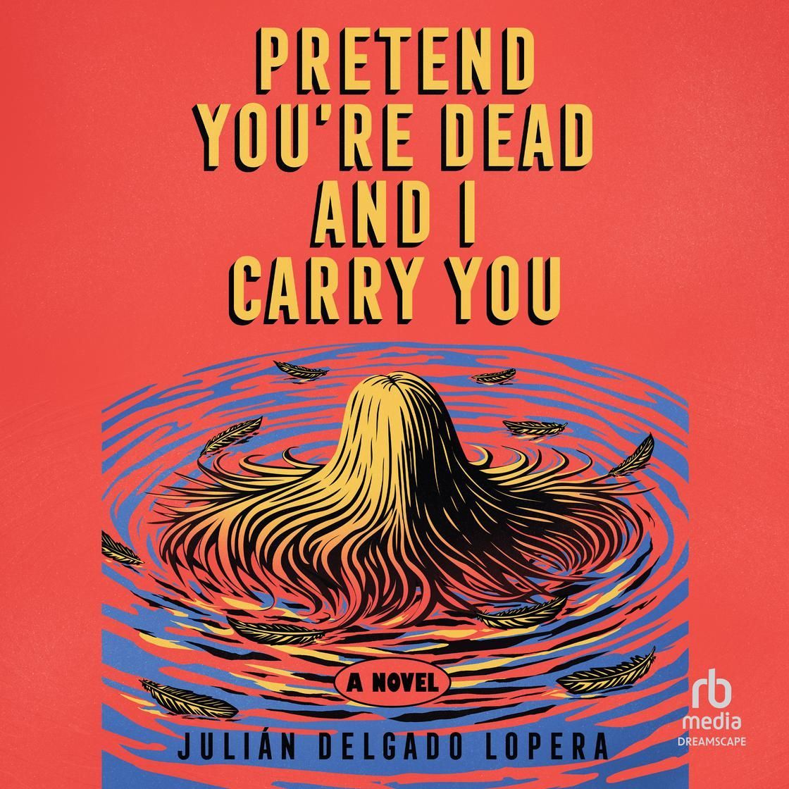 Book cover reading “Pretend You’re Dead and I Carry You” over a red background with a swirling figure.