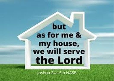 But as for me and my house , we will serve the lord.