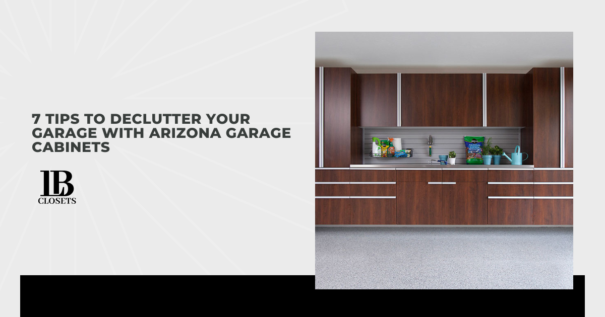 7 Tips to Declutter Your Garage With Arizona Garage Cabinets