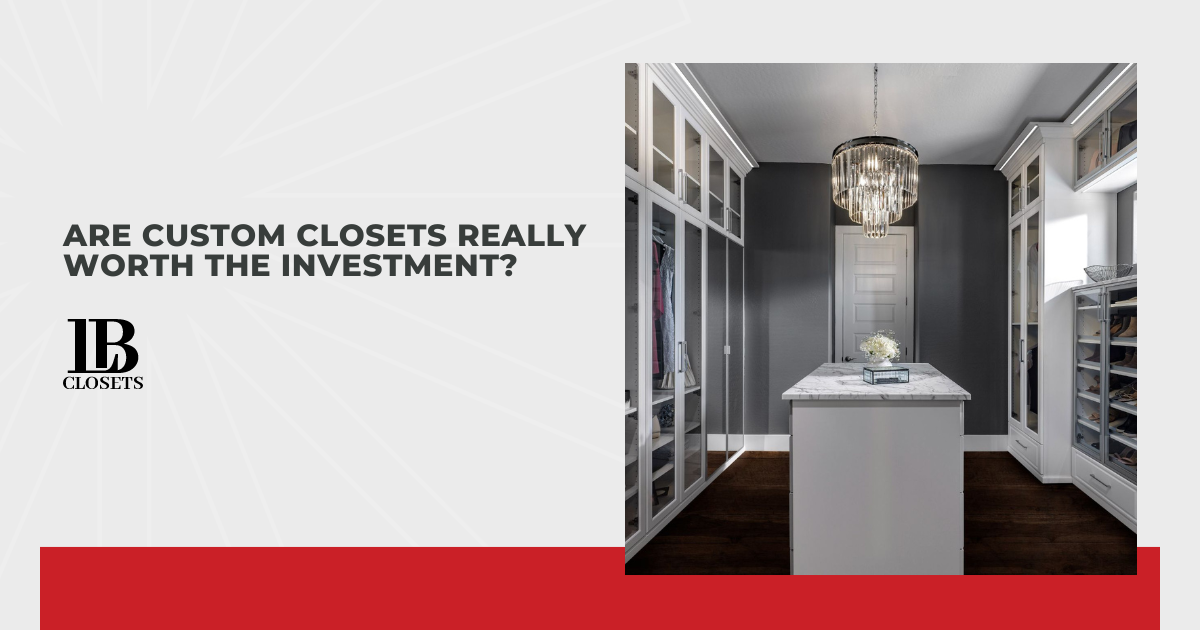 Are Custom Closets Really Worth the Investment?