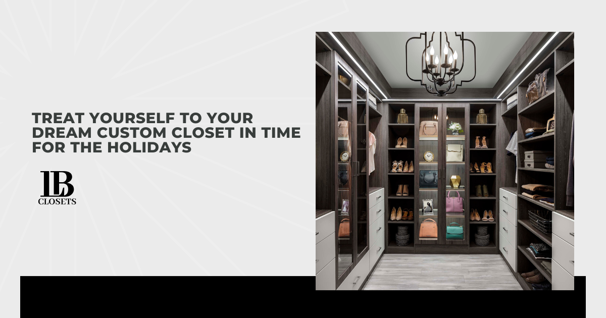 Treat Yourself to Your Dream Custom Closet in Time for the Holidays