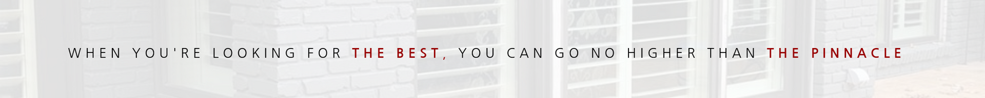 Text reads: ONLY YOU SETTLE FOR THE BEST, YOU CAN DO NO RIGHT THAN THE PINNACLE