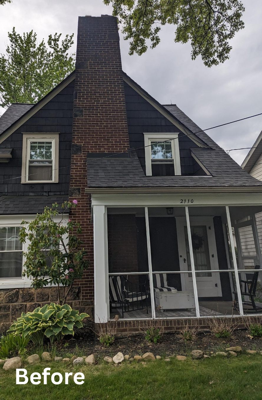 Front of a dark gray house with a tall brick chimney and screened porch, labeled “Before”